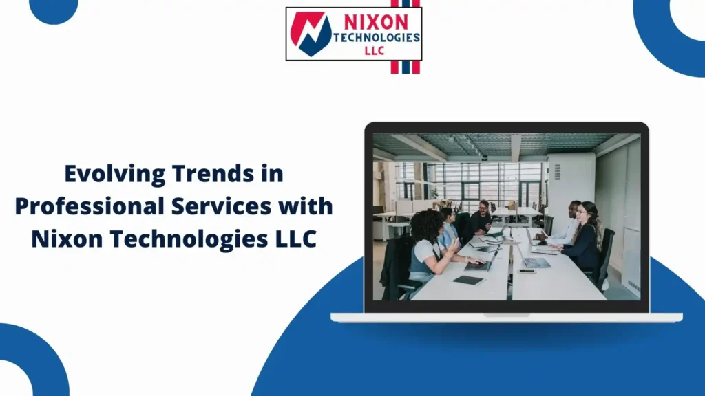 Evolving Trends in Professional Services with Nixon Technologies LLC